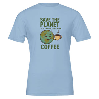 Light blue, funny environmental themed, graphic tshirt that reads 'Save the Planet, It's the Only One with Coffee' 100% cotton