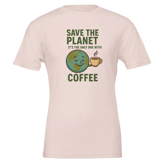 Soft pink, funny environmental themed, graphic tshirt that reads 'Save the Planet, It's the Only One with Coffee' 100% cotton