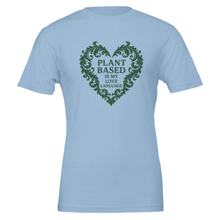 Blue unisex tshirt that reads plant based is my love language