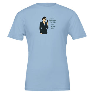 funny eco friendly light blue tshirt with graphic of woman holding cell phone. Caption is 'fast fashion called, I hung up' Eco friendly, 100% cotton