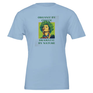 Organic by Choice, Dramatic by Nature - Funny Vegan TShirt