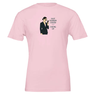 funny eco friendly light pink tshirt with graphic of woman holding cell phone. Caption is 'fast fashion called, I hung up' Eco friendly, 100% cotton