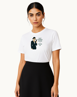 Model wearing funny white tshirt with graphic of woman holding cell phone. Caption is 'fast fashion called, I hung up' Eco friendly