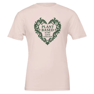 Soft pink cotton tshirt that reads plant based is my love language, funny vegan