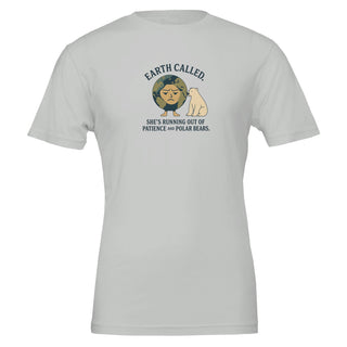 Silver eco friendly, graphic tshirt that reads 'Earth Called. She's Running Out of Patience and Polar Bears'
