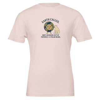 soft pink eco friendly, graphic tshirt that reads 'Earth Called. She's Running Out of Patience and Polar Bears'