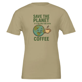 Tan colored, funny environmental themed, graphic tshirt that reads 'Save the Planet, It's the Only One with Coffee' 100% cotton