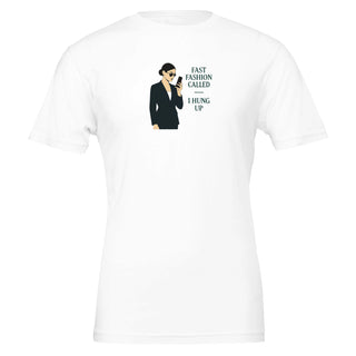 funny eco friendly white tshirt with graphic of woman holding cell phone. Caption is 'fast fashion called, I hung up' Eco friendly, 100% cotton